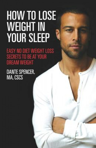 Buch How to Lose Weight in Your Sleep: Easy No Diet Weight Loss Secrets to Be at Your Dream Weight Dante Spencer Ma