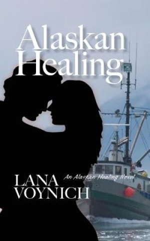 Knjiga Alaskan Healing: An Alaskan Healing Novel Lana Voynich