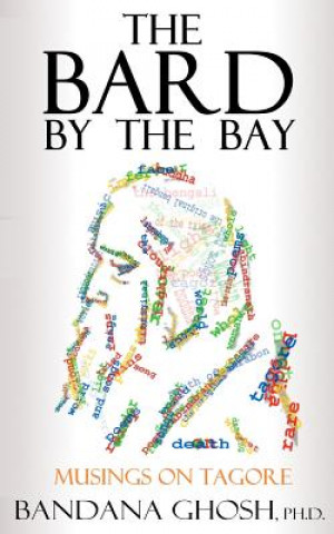 Kniha The Bard by the Bay: Musings on Tagore Bandana Ghosh