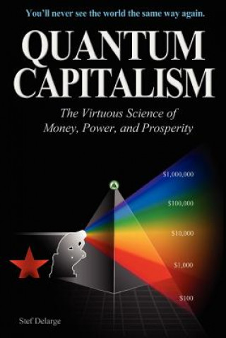 Könyv Quantum Capitalism: The Virtuous Science of Money, Power, and Prosperity Stef Delarge