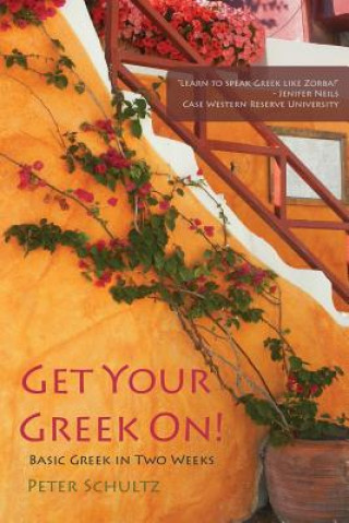Könyv Get Your Greek On!: Basic Greek in Two Weeks. Peter Schultz