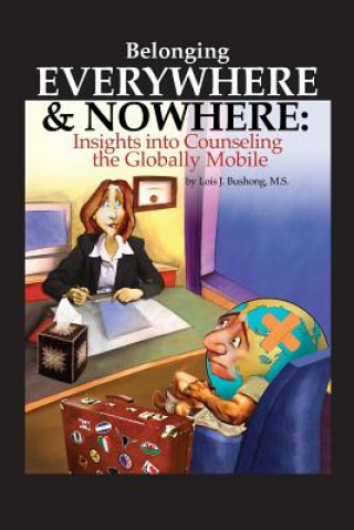 Kniha Belonging Everywhere and Nowhere: Insights into Counseling the Globally Mobile Lois J Bushong