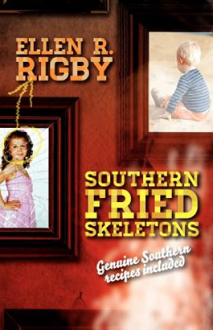 Книга Southern Fried Skeletons: Genuine Southern Recipes Included Mrs Ellen R Rigby