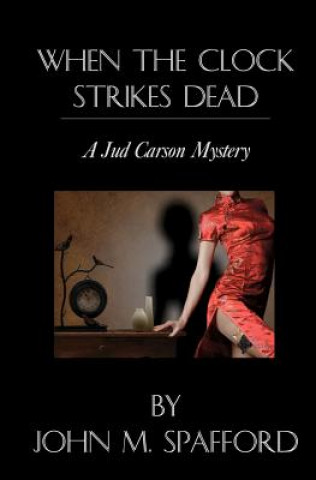 Knjiga When the Clock Strikes Dead: a Jud Carson mystery John M Spafford