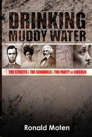 Kniha Drinking Muddy Water: The Streets, the Scandals, the Party of Lincoln Ronald Moten