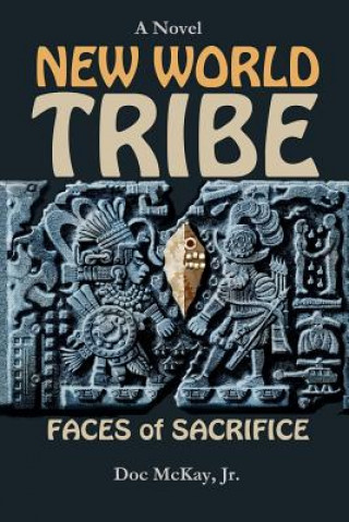 Kniha New World Tribe: Faces of Sacrifice Doc McKay Jr