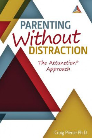 Könyv Parenting Without Distraction: The Attunetion Approach Dr Craig Pierce Phd