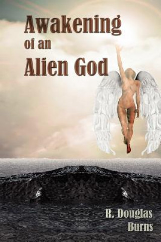 Kniha Awakening of an Alien God R Douglas Burns