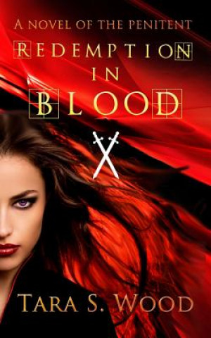 Kniha Redemption in Blood: A Novel of The Penitent Tara S Wood