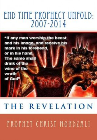 Kniha End Time Prophecy Unfold: 2007-2014: Prophet Christ Mondzali Prophet Christ Mondzali