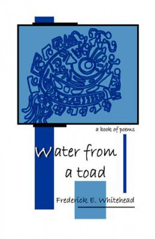 Kniha Water From A Toad Frederick E Whitehead