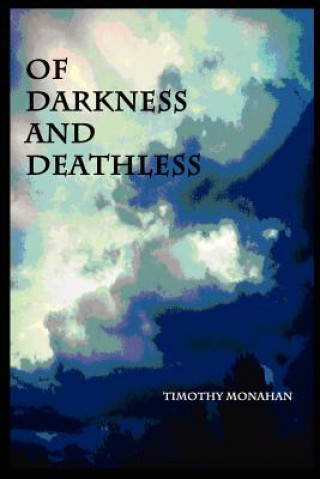Kniha Of Darkness and Deathless Timothy Monahan