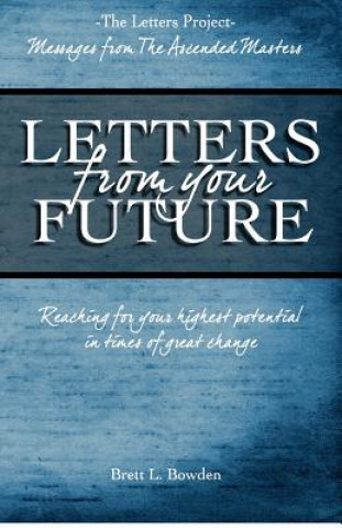 Kniha Letters from Your Future: Messages from the Ascended Masters Brett L Bowden