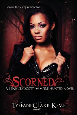 Kniha Scorned: A LeKrista Scott, Vampire Hunted Novel Tyffani Clark Kemp