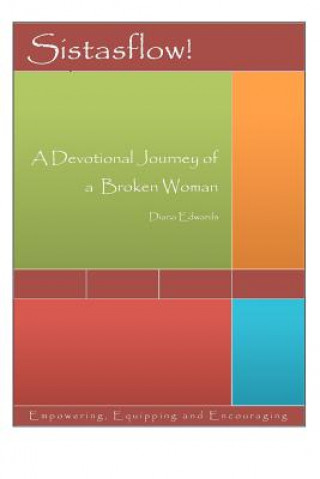 Kniha Sistasflow! A Devotional Journey of a Broken Woman MS Diana Edwards
