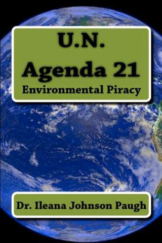 Carte U.N. Agenda 21: Environmental Piracy Dr Ileana Johnson Paugh