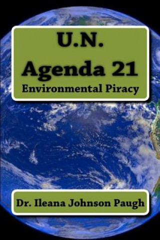 Książka U.N. Agenda 21: Environmental Piracy Dr Ileana Johnson Paugh