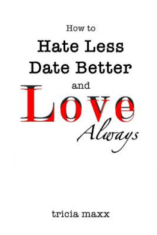 Kniha How to Hate Less, Date Better, and Love Always Tricia Maxx