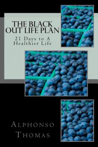 Libro The Blackout Life Plan: Your Plan to Living Life Healthier! Alphonso Thomas