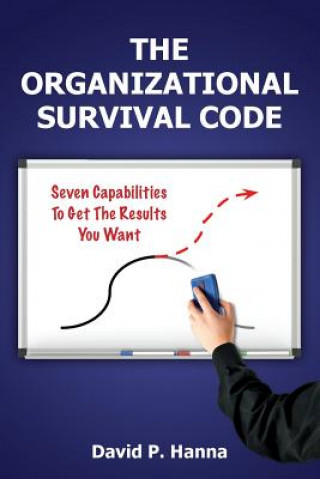 Kniha The Organizational Survival Code: Seven Capabilities To Get The Results You Want David P Hanna