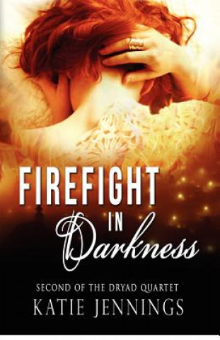 Knjiga Firefight in Darkness: The Dryad Quartet Katie Jennings