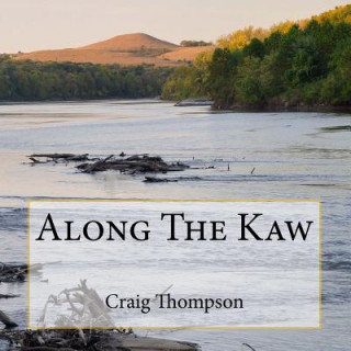 Kniha Along The Kaw: A Journey Down the Kansas River Craig Thompson