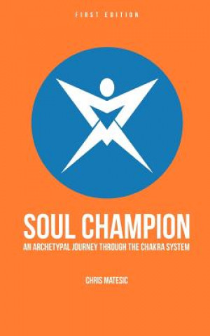 Carte Soul Champion: An Archetypal Journey through the Chakra System MR Chris Matesic