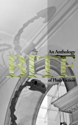 Kniha Bite: An Anthology of Flash Fiction Katey Schultz