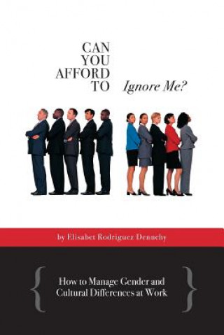 Книга Can You Afford to Ignore Me?: How to Manage Gender and Cultural Differences at Work Elisabet Rodriguez Dennehy