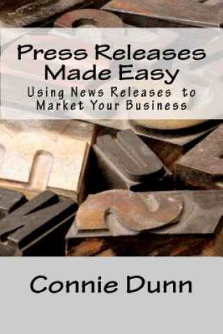 Carte Press Releases Made Easy: Using News Releases to Market Your Business Connie Dunn