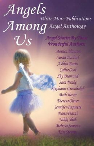 Книга Angels Among Us: Write More Publications Angel Anthology Monica Blanton