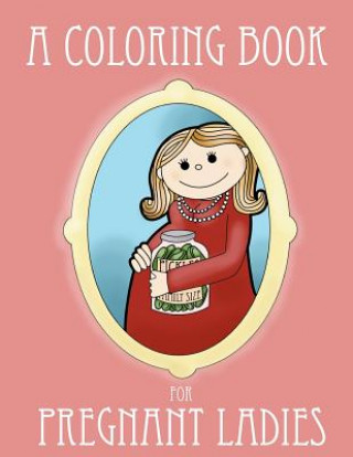 Könyv A Coloring Book for Pregnant Ladies Ella Bop