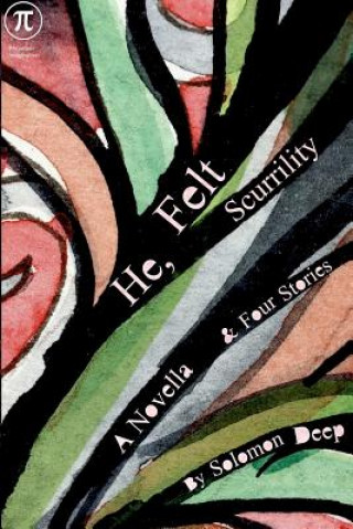 Kniha He, Felt Scurrility: A Novella & Four Stories Solomon Deep