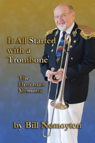 Książka It All Started with a Trombone: The Hornman Memoirs Bill Nemoyten