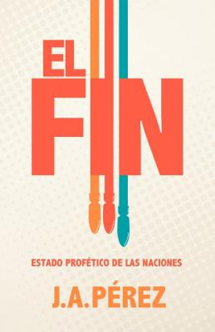 Könyv El Fin: Estado Profetico de las Naciones J A Perez