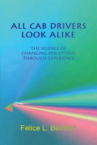 Kniha All Cab Drivers Look Alike: The Science of Changing Perception Through Experience Felice L Bedford