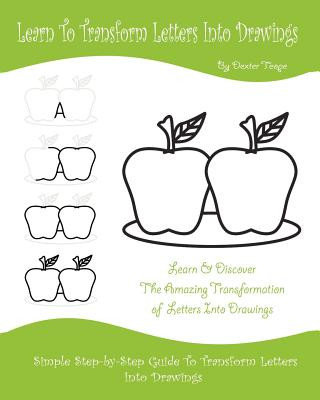 Carte Learn To Transform Letters Into Drawings: Learn & Discover The Amazing Transformation of Letters Into Drawings Dexter Torres Teope