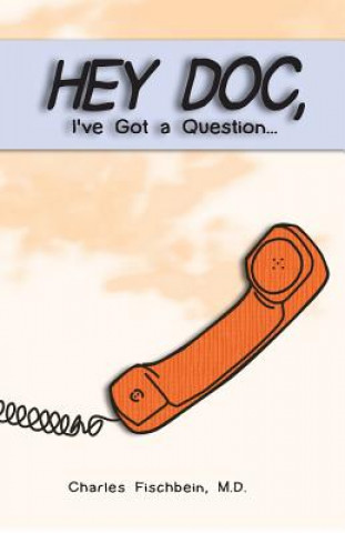 Kniha Hey Doc, I Have a Question Charles Fischbein MD