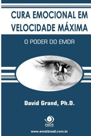 Könyv Cura Emocional em Velocidade Máxima: O Poder do EMDR David Grand Ph D