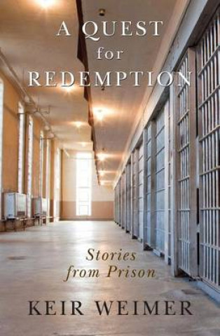 Carte A Quest for Redemption: Stories from Prison Keir Weimer