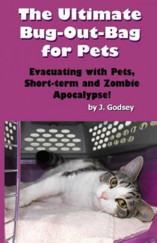 Buch The Ultimate Bug Out Bag for Pets: Evacuating with Pets, Short-term and Zombie Ap J Godsey