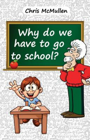 Kniha Why Do We Have to Go to School? Chris McMullen