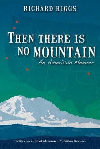 Книга Then There Is No Mountain: An American Memoir Richard Higgs