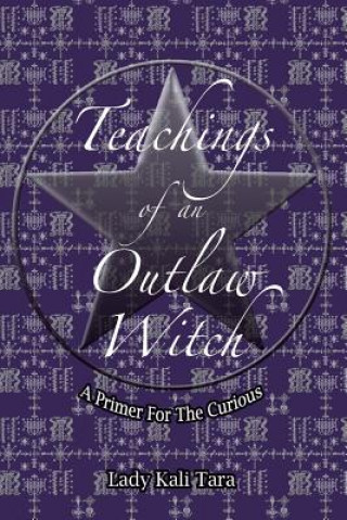 Carte Teachings of an Outlaw Witch: A Primer for the Curious Lady Kali Tara