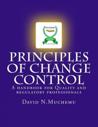 Kniha Principles of change control: A handbook for Quality and regulatory professionals MR David N Muchemu