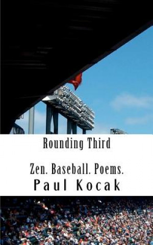 Książka Rounding Third: Zen. Baseball. Poems. Paul Kocak