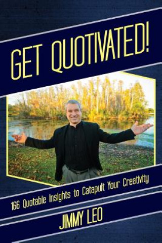 Knjiga Get Quotivated!: 166 quotable inights to catapult creativity! Jimmy Leo