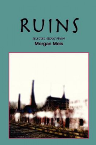 Könyv Ruins: Revised Edition Morgan Meis