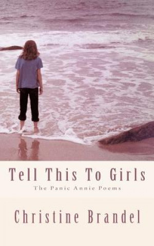 Kniha Tell This To Girls: The Panic Annie Poems Christine Brandel