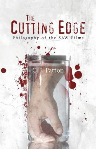Könyv The Cutting Edge: Philosophy of the SAW Films C J Patton